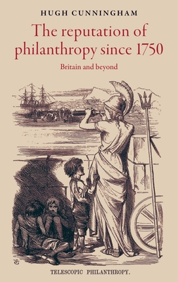 The Reputation of Philanthropy Since 1750: Britain and Beyond - Cunningham, Hugh