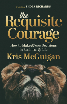 The Requisite Courage - McGuigan, Kris, and Richards, Shola (Foreword by)
