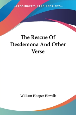 The Rescue of Desdemona and Other Verse - Howells, William Hooper