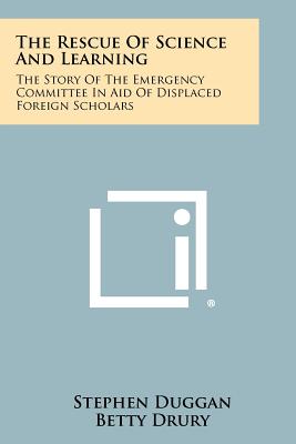 The Rescue Of Science And Learning: The Story Of The Emergency Committee In Aid Of Displaced Foreign Scholars - Duggan, Stephen, and Drury, Betty