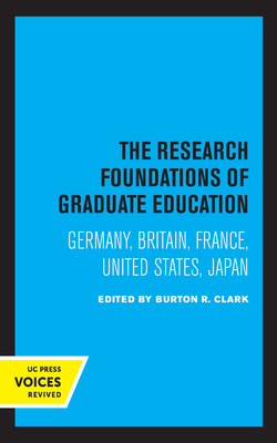 The Research Foundations of Graduate Education: Germany, Britain, France, United States, Japan - Clark, Burton R (Editor)