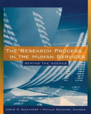 The Research Process in the Human Services: Behind the Scenes - Alexander, Leslie, and Solomon, Phyllis, PhD