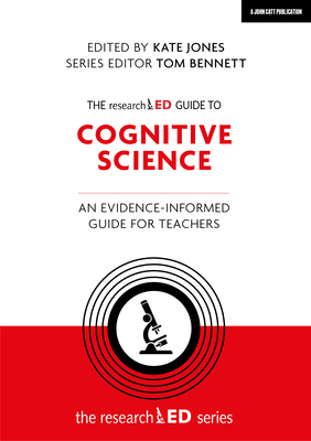 The researchED Guide to Cognitive Science: An evidence-informed guide for teachers - Jones, Kate