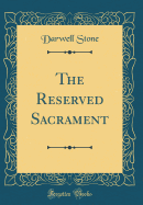 The Reserved Sacrament (Classic Reprint)