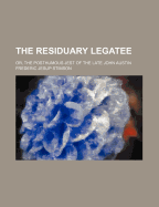 The Residuary Legatee: Or, the Posthumous Jest of the Late John Austin