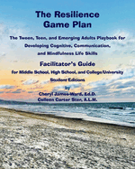 The Resilience Game Plan The Tween/Teen Playbook for Developing Cognitive, Communication, and Mindfulness Life Skills - Facilitator's Guide