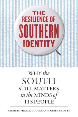 The Resilience of Southern Identity: Why the South Still Matters in the Minds of Its People - Cooper, Christopher A, and Knotts, H Gibbs