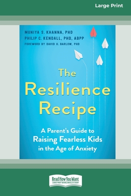 The Resilience Recipe: A Parent's Guide to Raising Fearless Kids in the Age of Anxiety [Large Print 16 Pt Edition] - Khanna, Muniya S, and Ledley, Deborah Roth