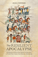 The Resilient Apocalypse: Narrating the End from Early Spanish Visualizations to Twenty-First Century Latin American Articulations