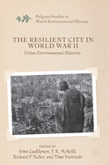 The Resilient City in World War II: Urban Environmental Histories