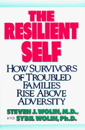 The Resilient Self: How Survivors of Troubled Families Rise Above Adversity