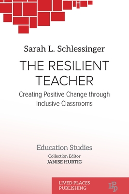 The Resilient Teacher: Creating Positive Change through Inclusive Classrooms - Schlessinger, Sarah L, and Hurtig, Janise (Editor)