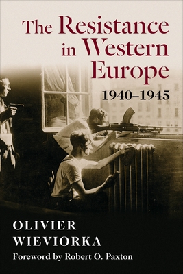 The Resistance in Western Europe, 1940-1945 - Wieviorka, Olivier, and Todd, Jane Marie (Translated by)