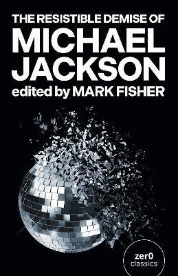 The Resistible Demise of Michael Jackson - Fisher, Mark