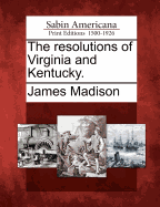 The Resolutions of Virginia and Kentucky.