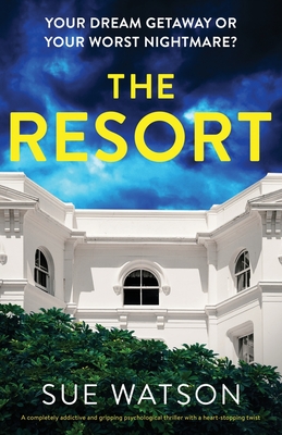 The Resort: A completely addictive and gripping psychological thriller with a heart-stopping twist - Watson, Sue