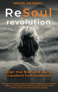 The ReSoul Revolution: Align Your Brain and Soul to Transform from Inside Out