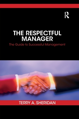 The Respectful Manager: The Guide to Successful Management - Sheridan, Terry A.