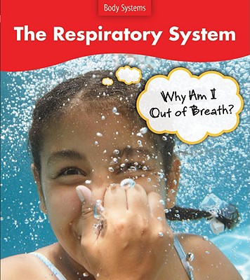 The Respiratory System: Why Do I Feel Out of Breath? - Barraclough, Sue