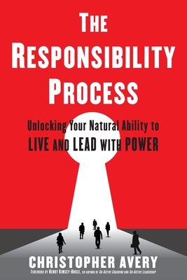The Responsibility Process: Unlocking Your Natural Ability to Live and Lead with Power - Avery, Christopher