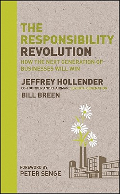 The Responsibility Revolution: How the Next Generation of Businesses Will Win - Hollender, Jeffrey, and Breen, Bill, and Senge, Peter (Foreword by)