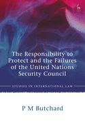 The Responsibility to Protect and the Failures of the United Nations Security Council