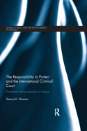 The Responsibility to Protect and the International Criminal Court: Protection and Prosecution in Kenya