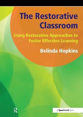 The Restorative Classroom: Using Restorative Approaches to Foster Effective Learning - Hopkins, Belinda
