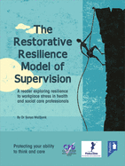 The Restorative Resilience Model of Supervision: A Reader Exploring Resilience to Workplace Stress in Health and Social Care Professionals