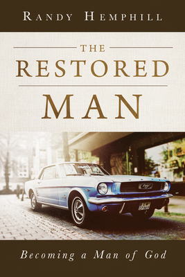 The Restored Man: Becoming a Man of God: Becoming a Man of God - Hemphill, Randy