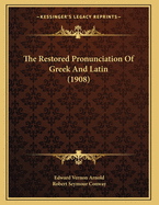 The Restored Pronunciation of Greek and Latin (1908)