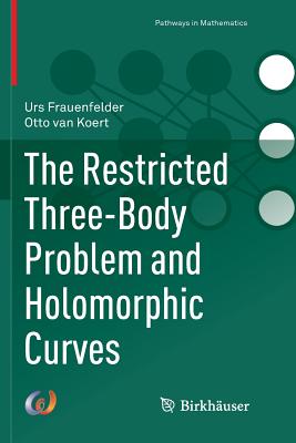 The Restricted Three-Body Problem and Holomorphic Curves - Frauenfelder, Urs, and Van Koert, Otto