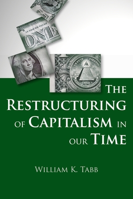 The Restructuring of Capitalism in Our Time - Tabb, William