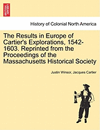 The Results in Europe of Cartier's Explorations, 1542-1603. Reprinted from the Proceedings of the Massachusetts Historical Society - Winsor, Justin, and Cartier, Jacques