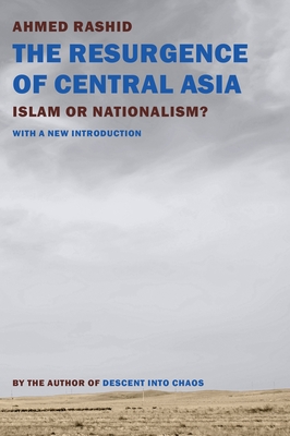 The Resurgence of Central Asia: Islam or Nationalism? - Rashid, Ahmed (Introduction by)