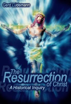 The Resurrection Of Christ: A Historical Inquiry - Ludemann, Gerd