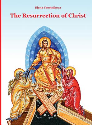 The Resurrection of Christ - Trostnikova, Elena, and Hogg, John (Translated by)