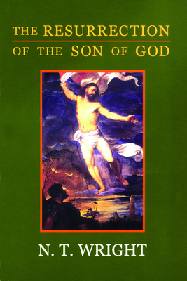 The Resurrection of the Son of God: Christian Origins and the Question of God: Volume 3 - Wright, N T (Editor)