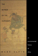 The Retreat of the Elephants: An Environmental History of China - Elvin, Mark, Professor