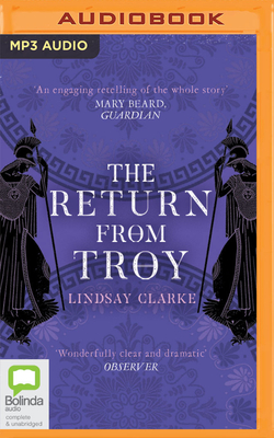 The Return from Troy - Clarke, Lindsay, and Keeble, Jonathan (Read by)