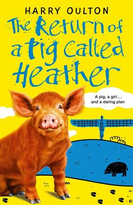 The Return of a Pig Called Heather - Oulton, Harry