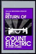 The Return of Count Electric, and Other Stories - Spencer, William Browning