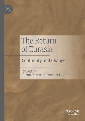 The Return of Eurasia: Continuity and Change - Diesen, Glenn (Editor), and Lukin, Alexander (Editor)