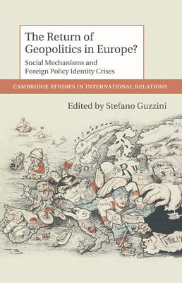 The Return of Geopolitics in Europe?: Social Mechanisms and Foreign Policy Identity Crises - Guzzini, Stefano (Editor)