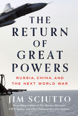 The Return of Great Powers: Russia, China, and the Next World War - Sciutto, Jim