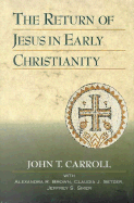 The Return of Jesus in Early Christianity - Carroll, John T, and Brown, Alexandra R (Editor), and Setzer, Claudia J (Editor)
