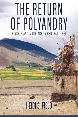 The Return of Polyandry: Kinship and Marriage in Central Tibet - Fjeld, Heidi E