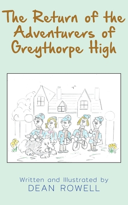 The Return of the Adventurers of Greythorpe High - Rowell, Dean