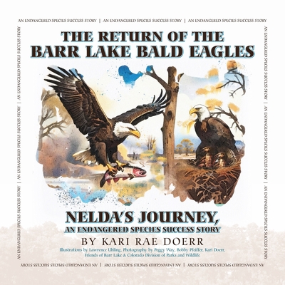 The Return of the Barr Lake Bald Eagles - Nelda's Journey, An Endangered Species Success Story - Doerr, Kari Rae, and Way, Peggy (Photographer)
