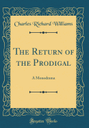 The Return of the Prodigal: A Monodrama (Classic Reprint)